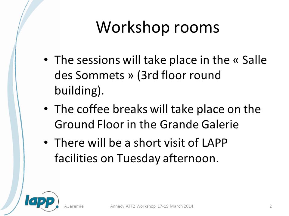 Workshop rooms The sessions will take place in the « Salle des Sommets » (3rd floor round building).