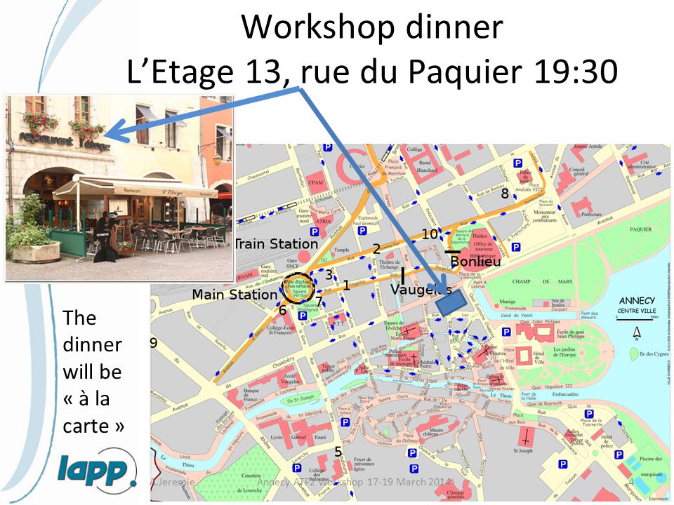 A.JeremieAnnecy ATF2 Workshop March Workshop dinner L’Etage 13, rue du Paquier 19:30 The dinner will be « à la carte »