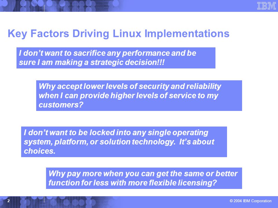 © 2004 IBM Corporation 2 Key Factors Driving Linux Implementations Why accept lower levels of security and reliability when I can provide higher levels of service to my customers.