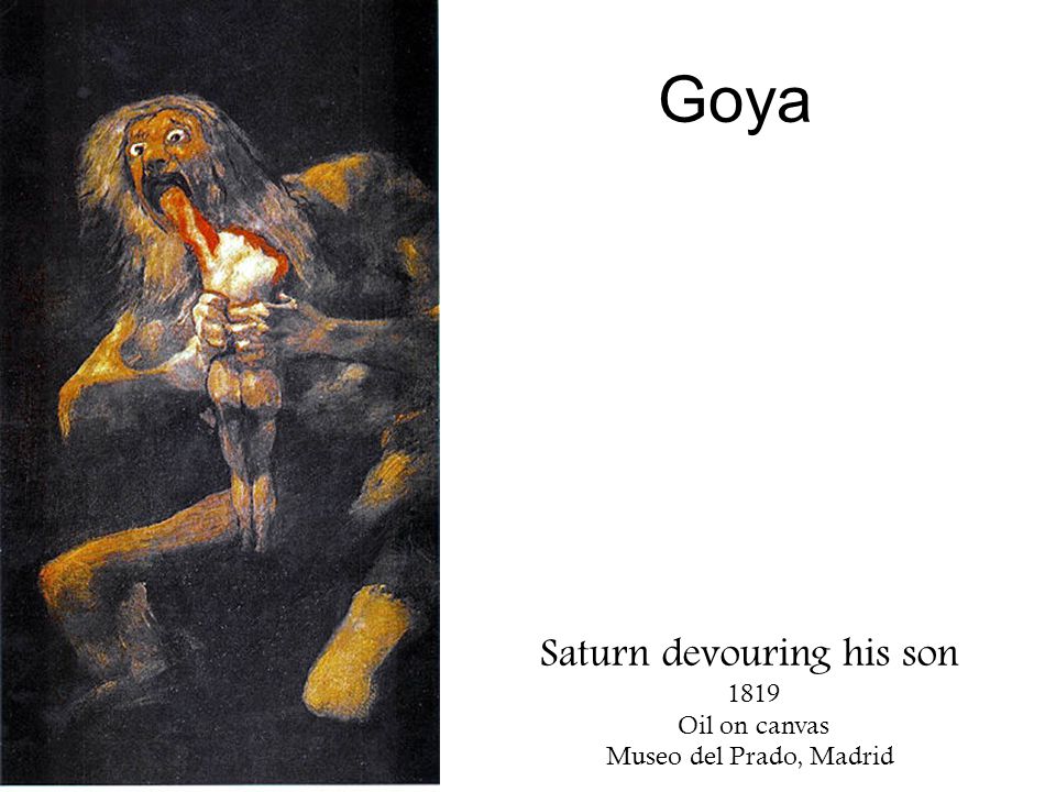 Goya Saturn devouring his son 1819 Oil on canvas Museo del Prado, Madrid
