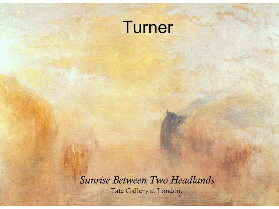 Turner Sunrise Between Two Headlands Tate Gallery at London.