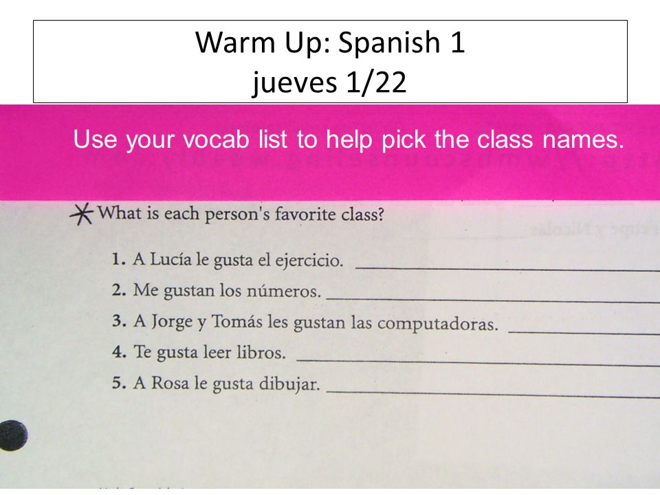 Warm Up: Spanish 1 jueves 1/22 Use your vocab list to help pick the class names.