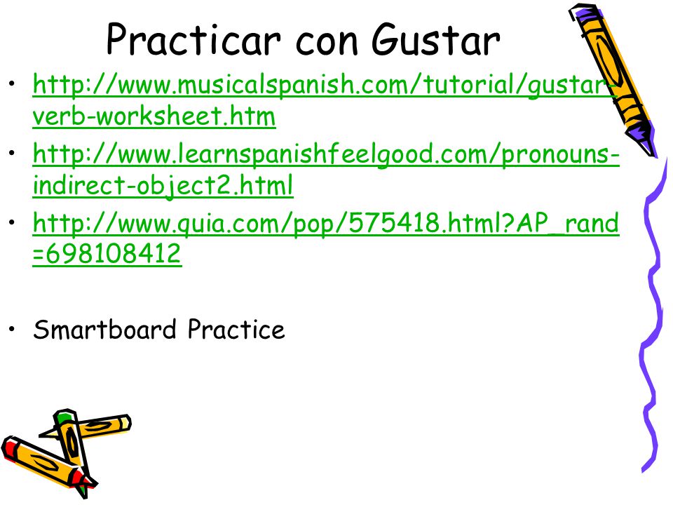 Practicar con Gustar   verb-worksheet.htmhttp://  verb-worksheet.htm   indirect-object2.htmlhttp://  indirect-object2.html   AP_rand = http://  AP_rand = Smartboard Practice
