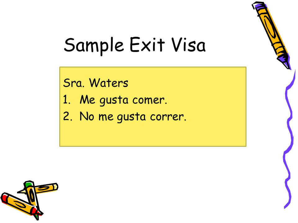 Sample Exit Visa Sra. Waters 1.Me gusta comer. 2.No me gusta correr.