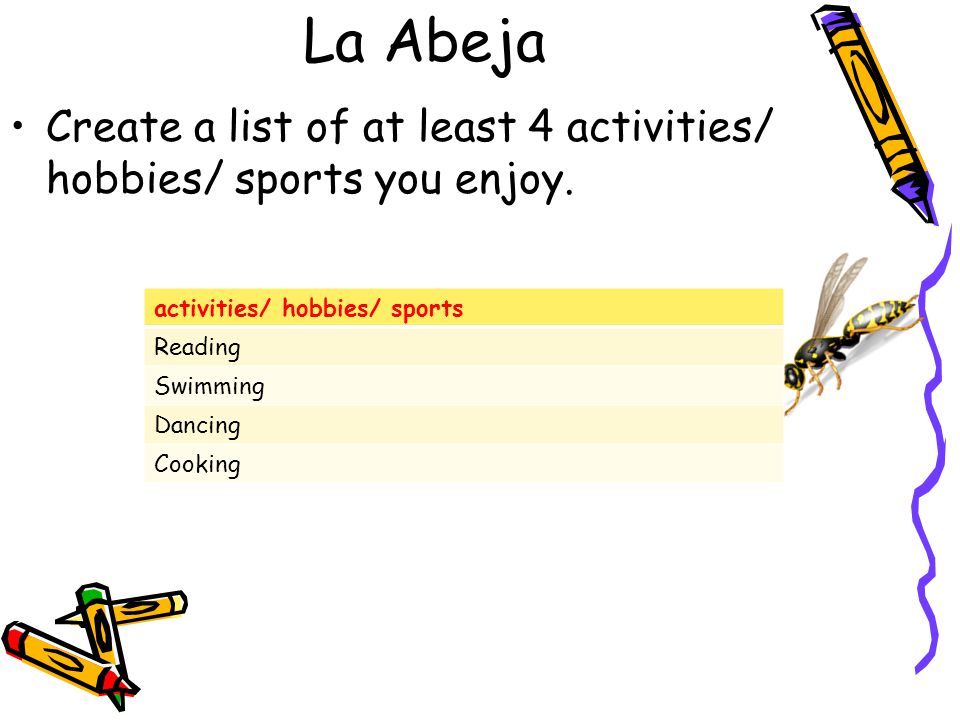La Abeja Create a list of at least 4 activities/ hobbies/ sports you enjoy.