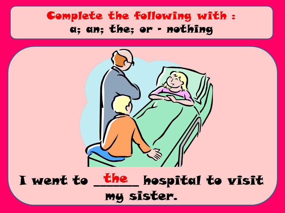 I went to _______ hospital to visit my sister.