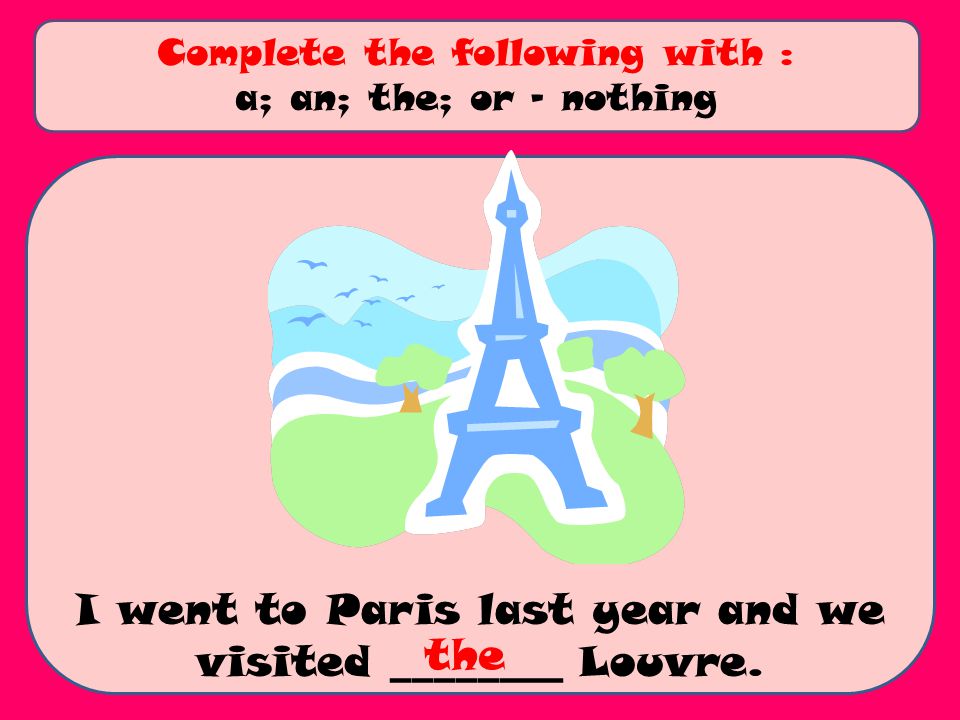 I went to Paris last year and we visited ________ Louvre.