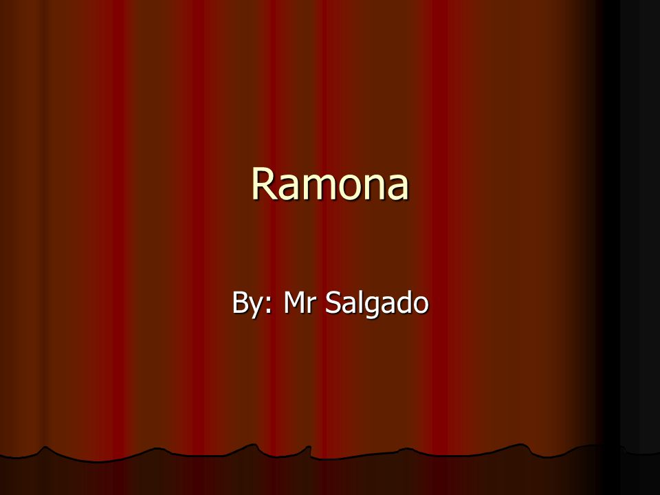 Ramona By: Mr Salgado