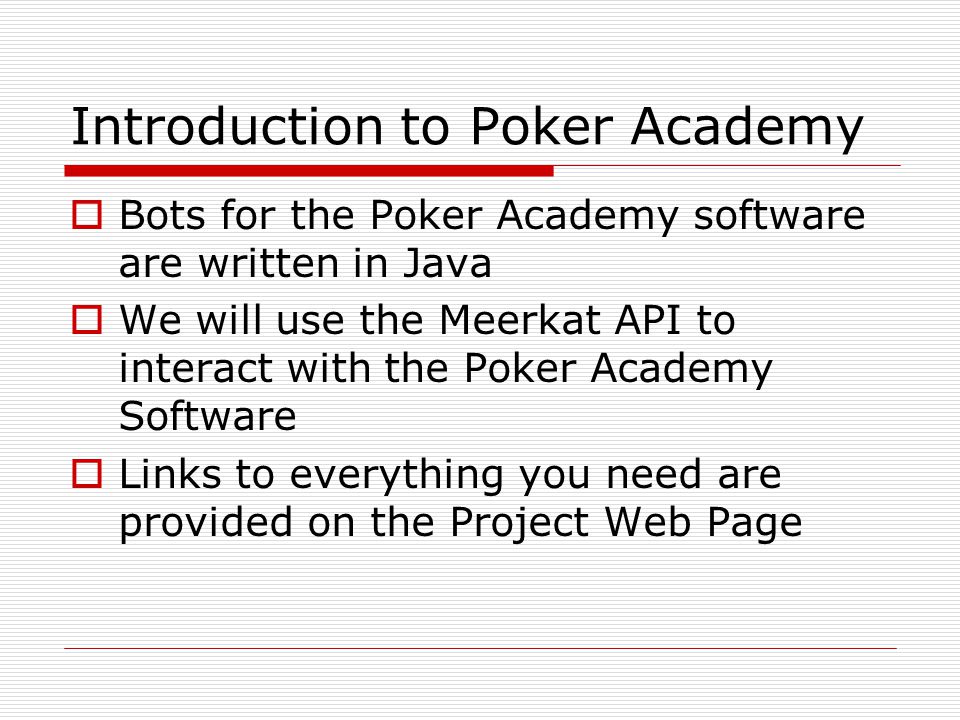 Project Six CSE 397/497 AI and Computer Games. Introduction to Poker  Academy  Bots for the Poker Academy software are written in Java  We will  use the. - ppt download