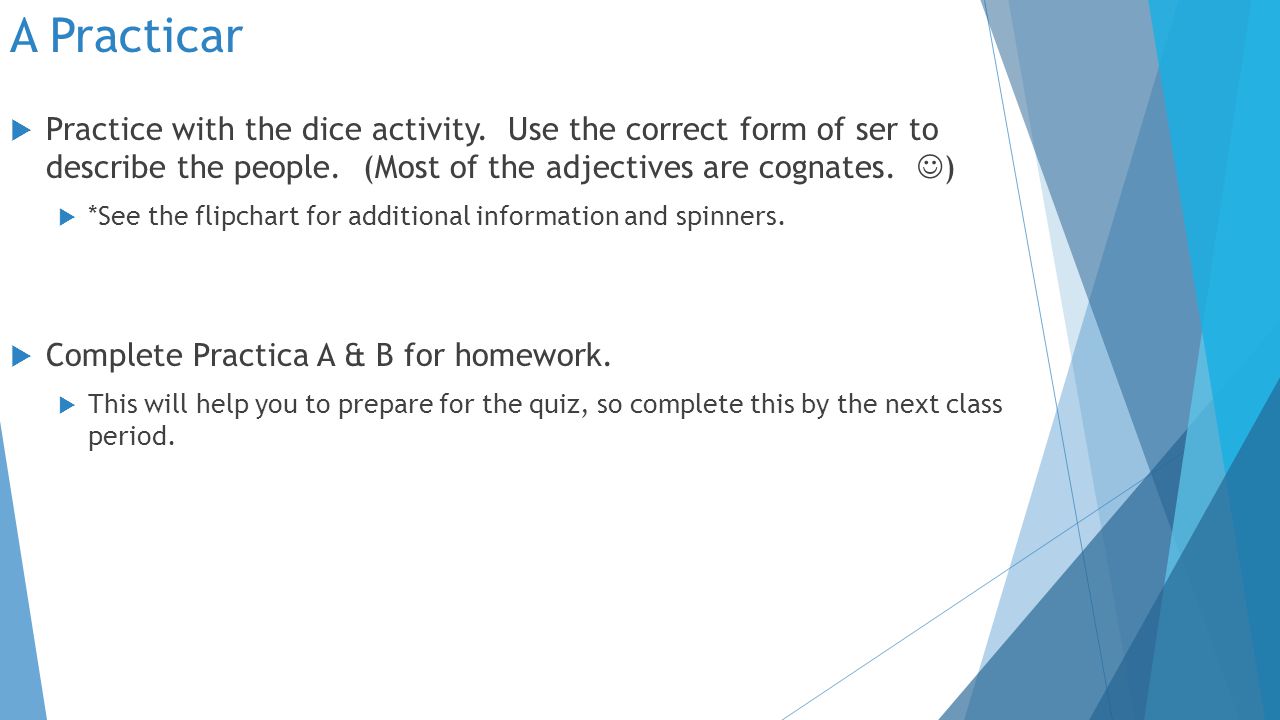 A Practicar  Practice with the dice activity. Use the correct form of ser to describe the people.