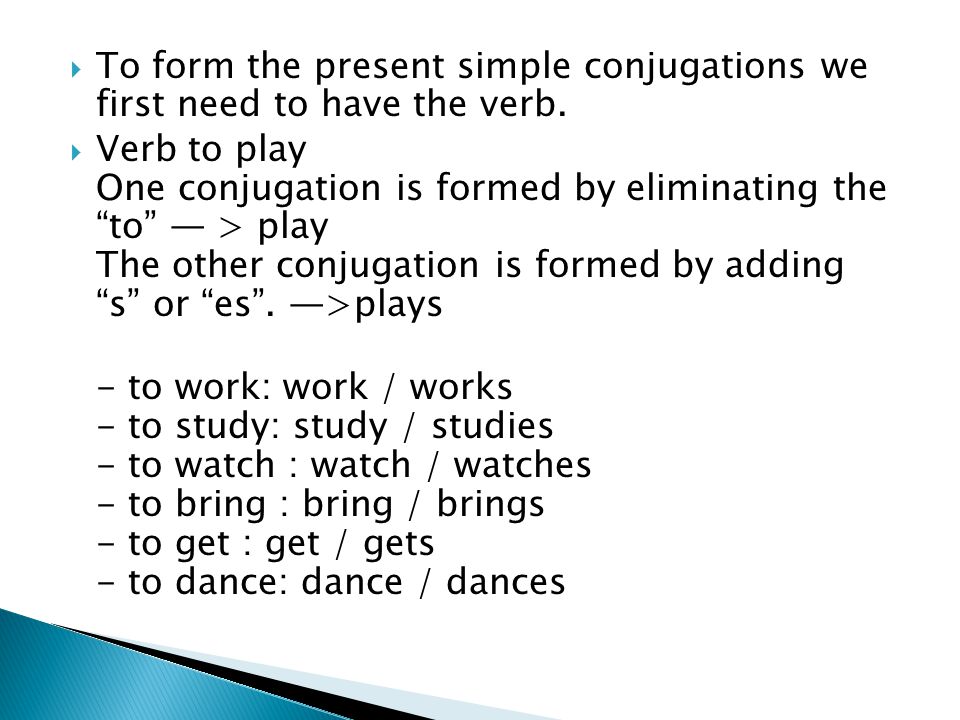  To form the present simple conjugations we first need to have the verb.