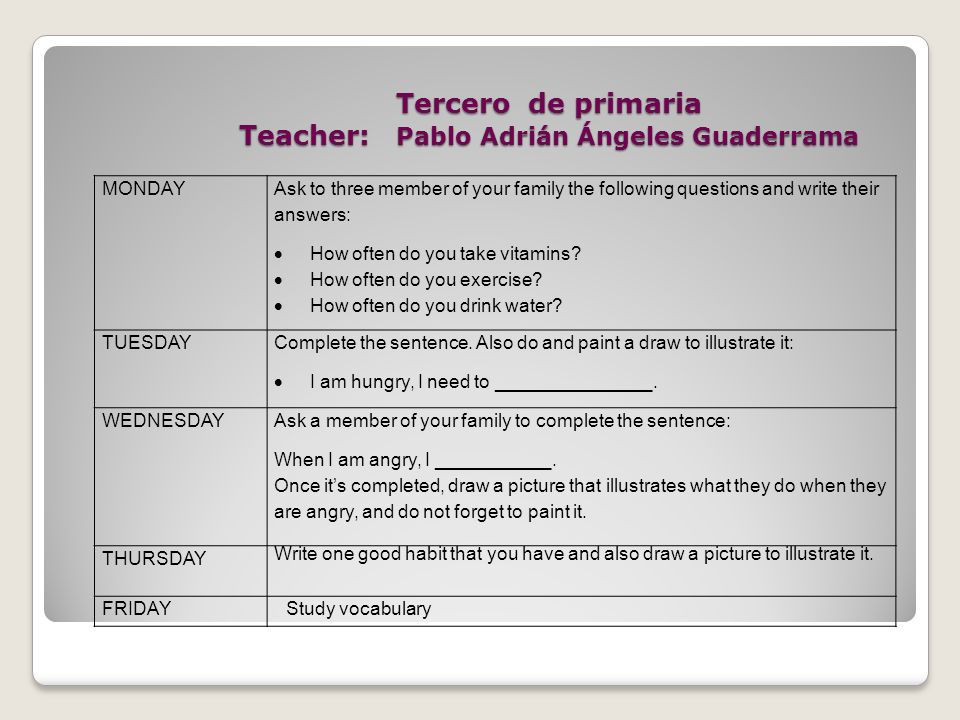 Tercero de primaria Teacher: Pablo Adrián Ángeles Guaderrama MONDAY Ask to three member of your family the following questions and write their answers:  How often do you take vitamins.