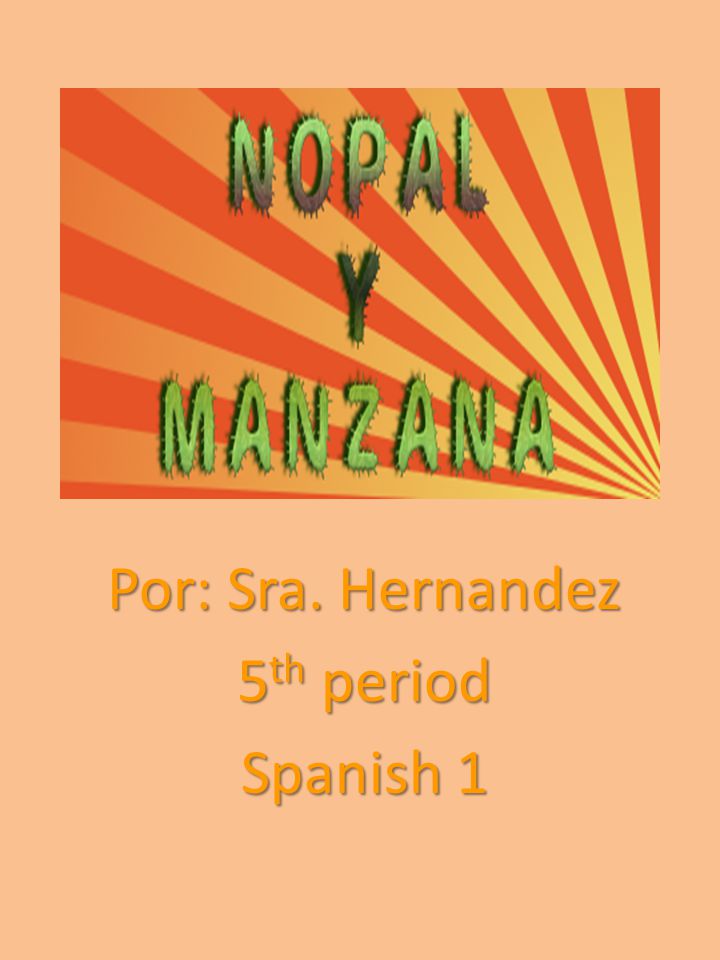 Por: Sra. Hernandez 5 th period Spanish 1