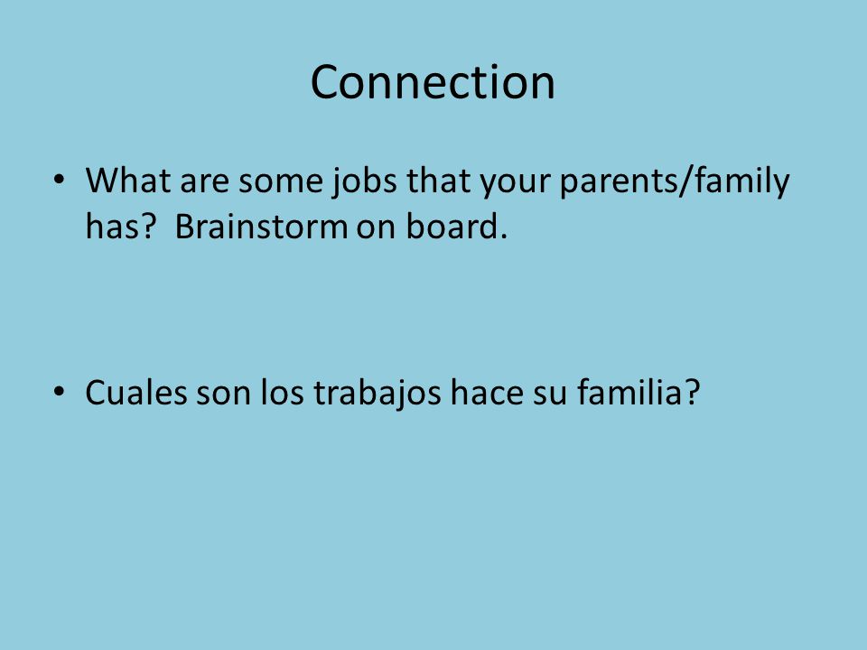 Connection What are some jobs that your parents/family has.