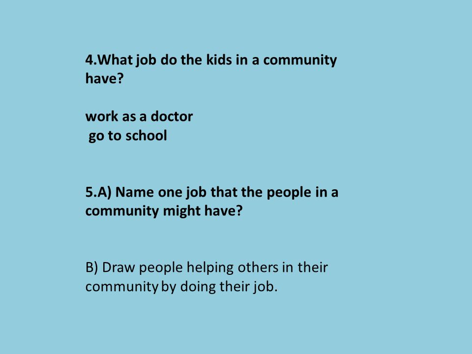 4.What job do the kids in a community have.