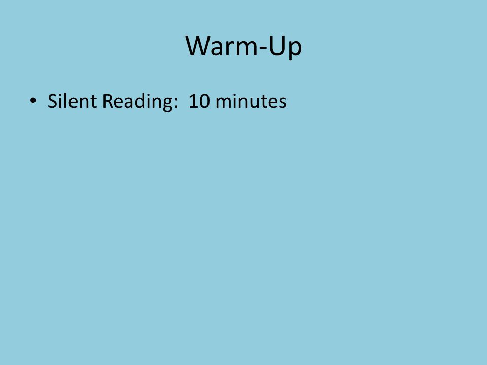 Warm-Up Silent Reading: 10 minutes