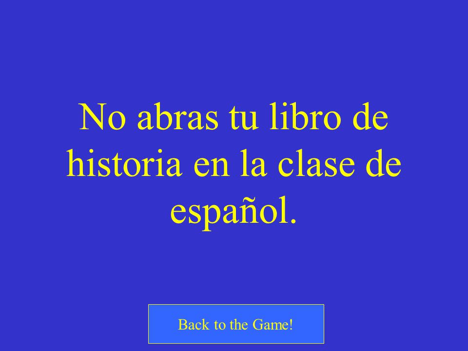 ¿Cómo se dice Don’t open your history book in Spanish class. (tú)