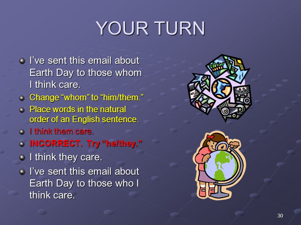 YOUR TURN I’ve sent this  about Earth Day to those whom I think care.