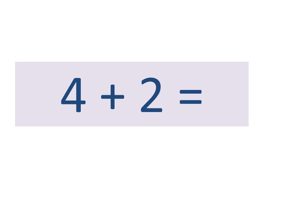2 + 4 =