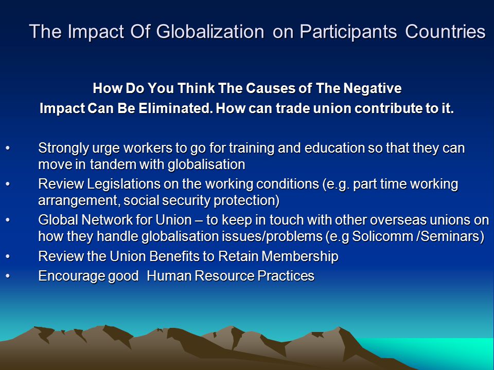 The Impact Of Globalization on Participants Countries How Do You Think The Causes of The Negative Impact Can Be Eliminated.