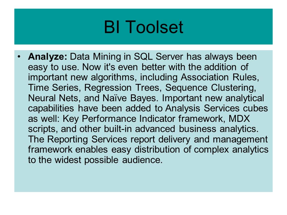 BI Toolset Analyze: Data Mining in SQL Server has always been easy to use.