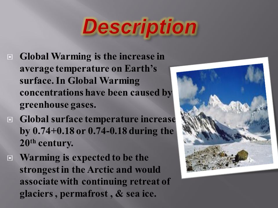  Global Warming is the increase in average temperature on Earth’s surface.