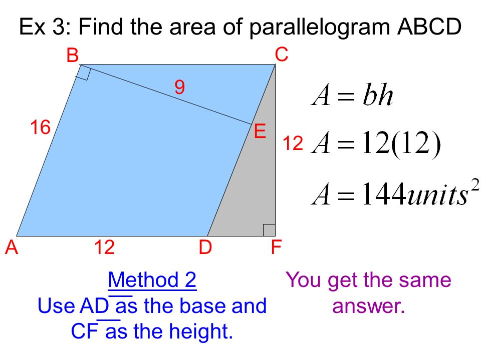 Ex 3: Find the area of parallelogram ABCD A B C D E F Method 2 Use AD as the base and CF as the height.