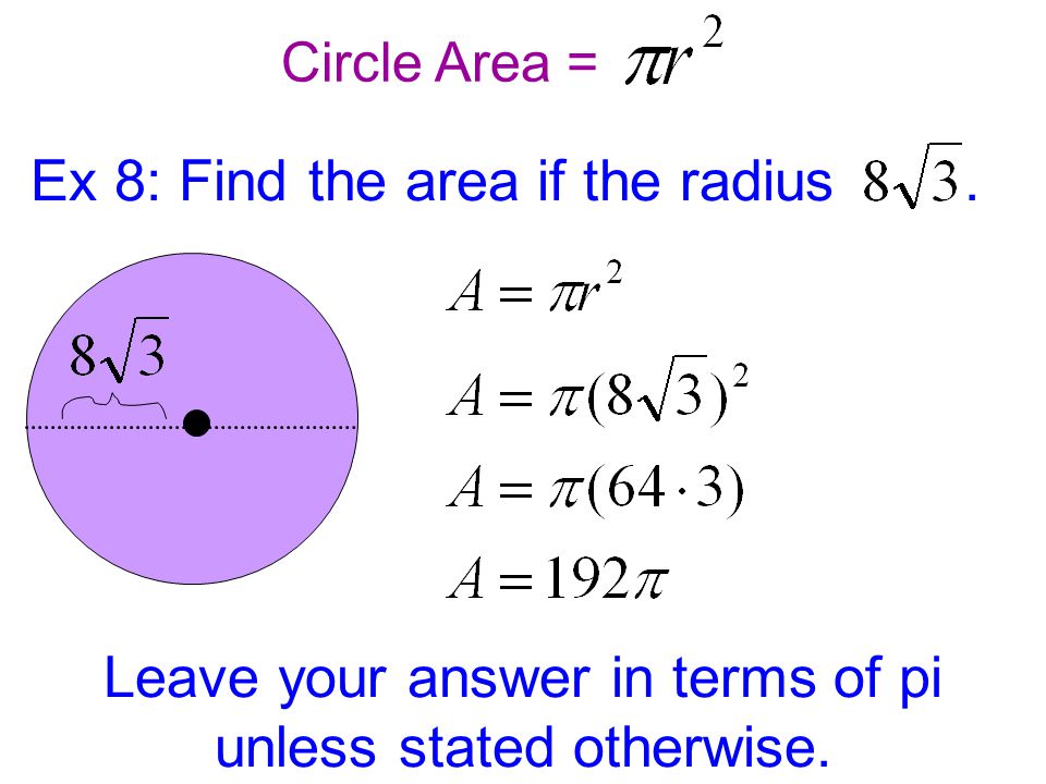 Ex 8: Find the area if the radius. Leave your answer in terms of pi unless stated otherwise.