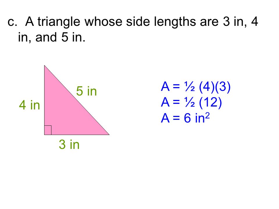 c. A triangle whose side lengths are 3 in, 4 in, and 5 in.