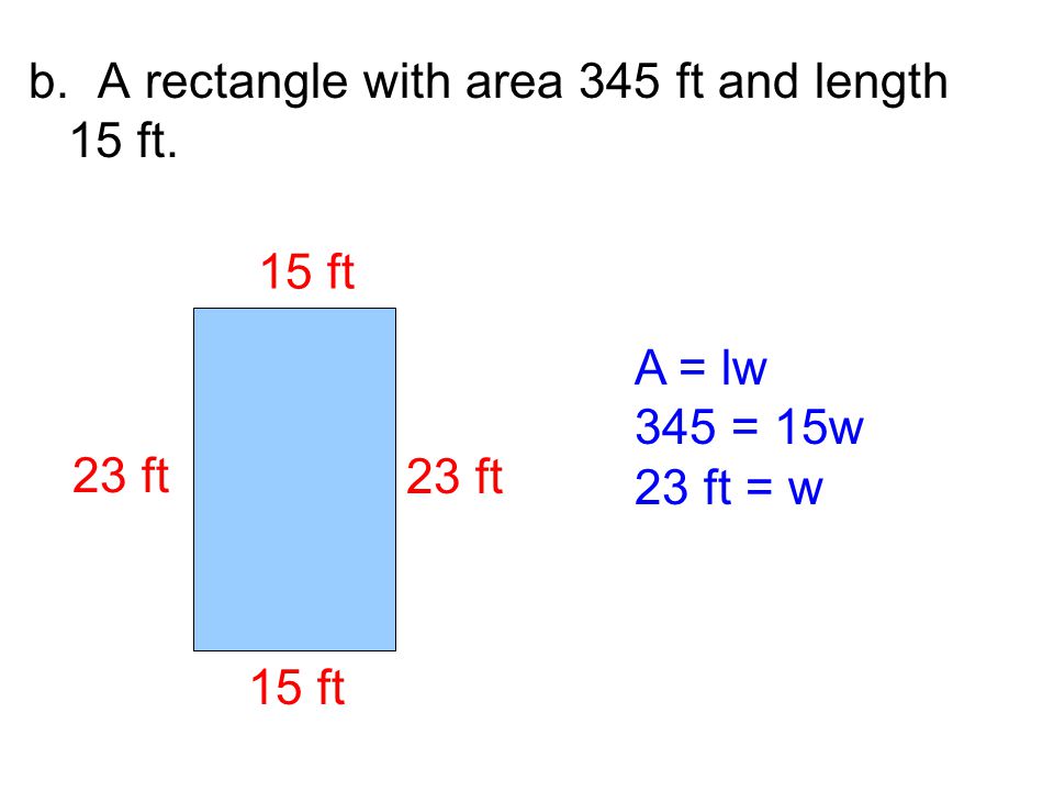b. A rectangle with area 345 ft and length 15 ft.