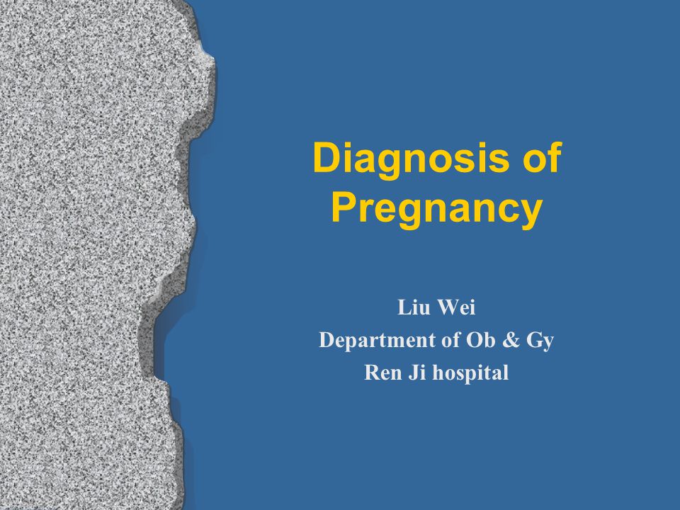 Diagnosis of Pregnancy Liu Wei Department of Ob & Gy Ren Ji hospital