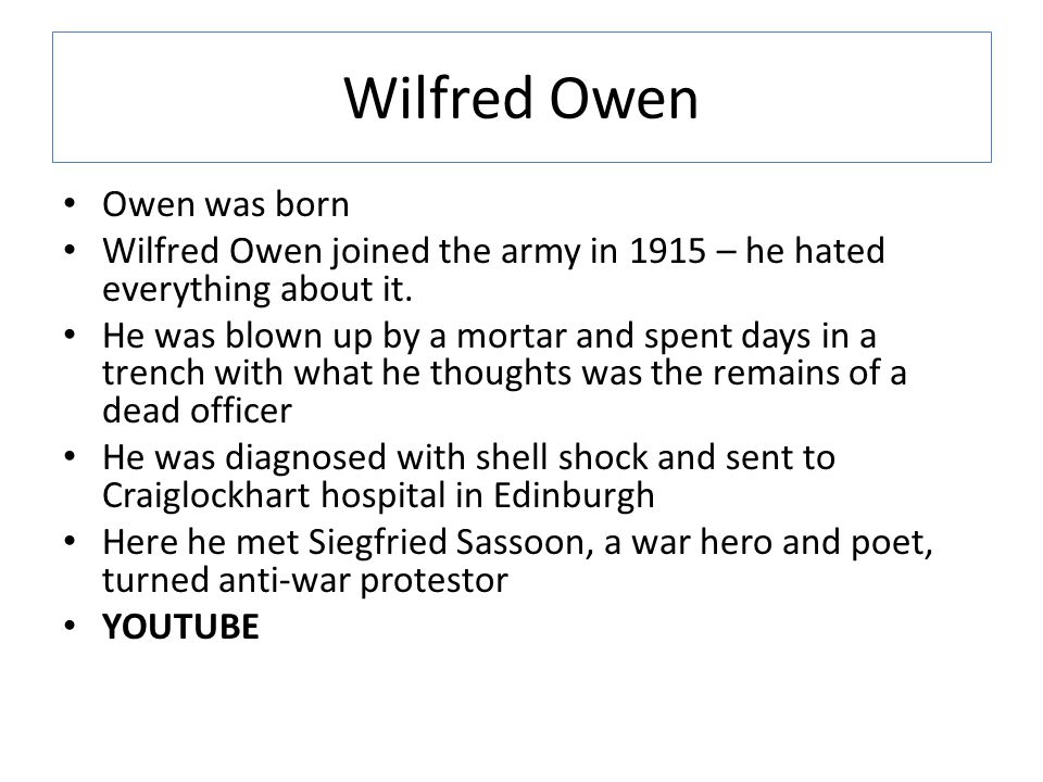 Wilfred Owen Owen was born Wilfred Owen joined the army in 1915 – he hated everything about it.