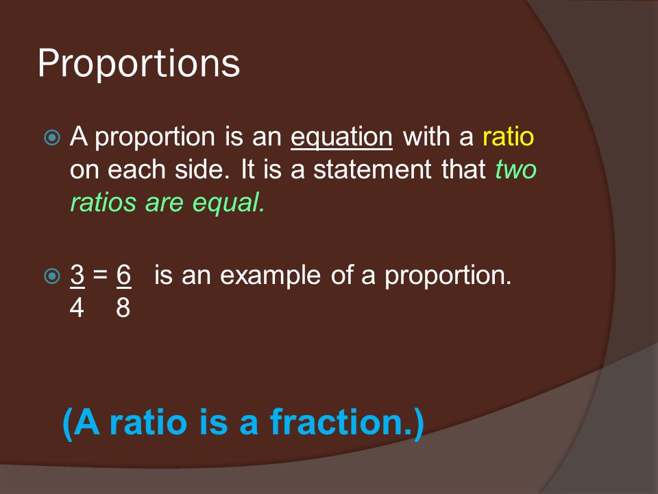 Proportions  A proportion is an equation with a ratio on each side.