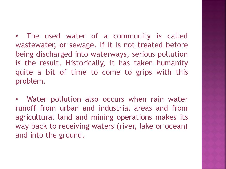 The used water of a community is called wastewater, or sewage.