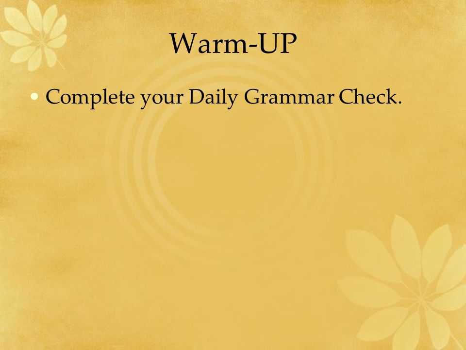 Warm-UP Complete your Daily Grammar Check.