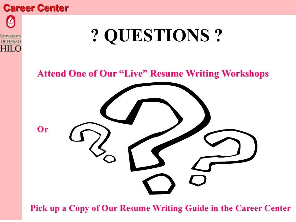 Career Center Additional Assistance Read and Work the Exercises in our Resume Writing Guide.