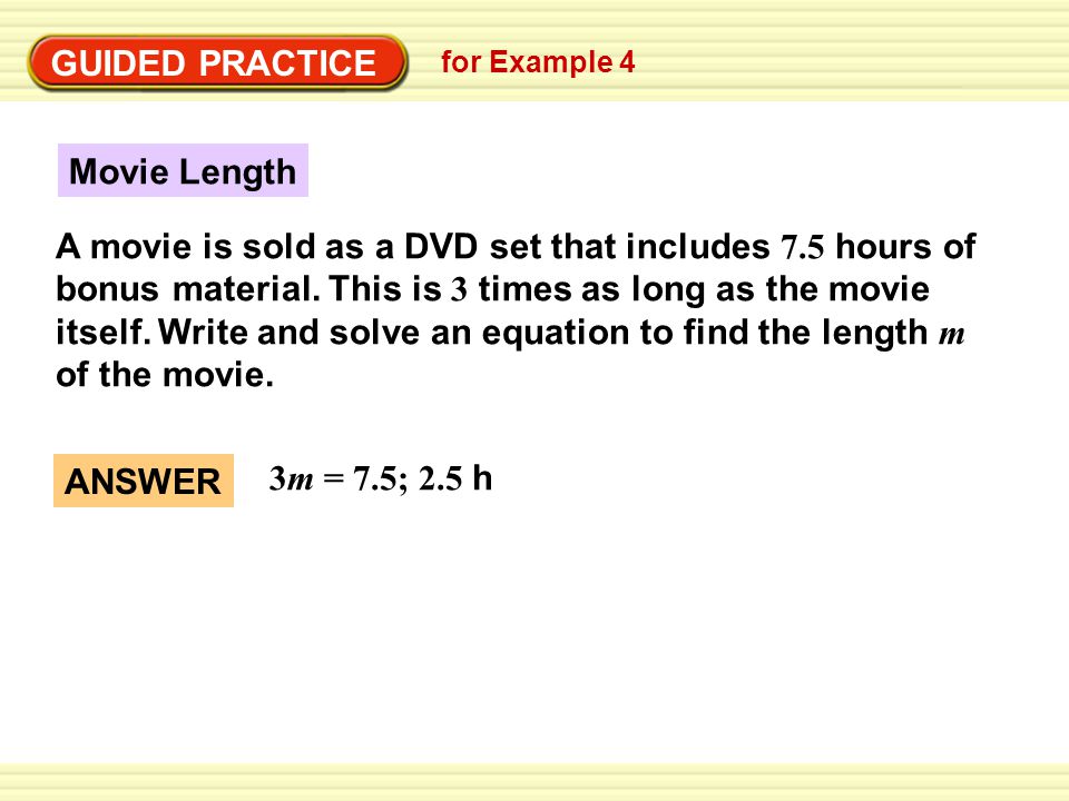 GUIDED PRACTICE for Example 4 Movie Length A movie is sold as a DVD set that includes 7.5 hours of bonus material.