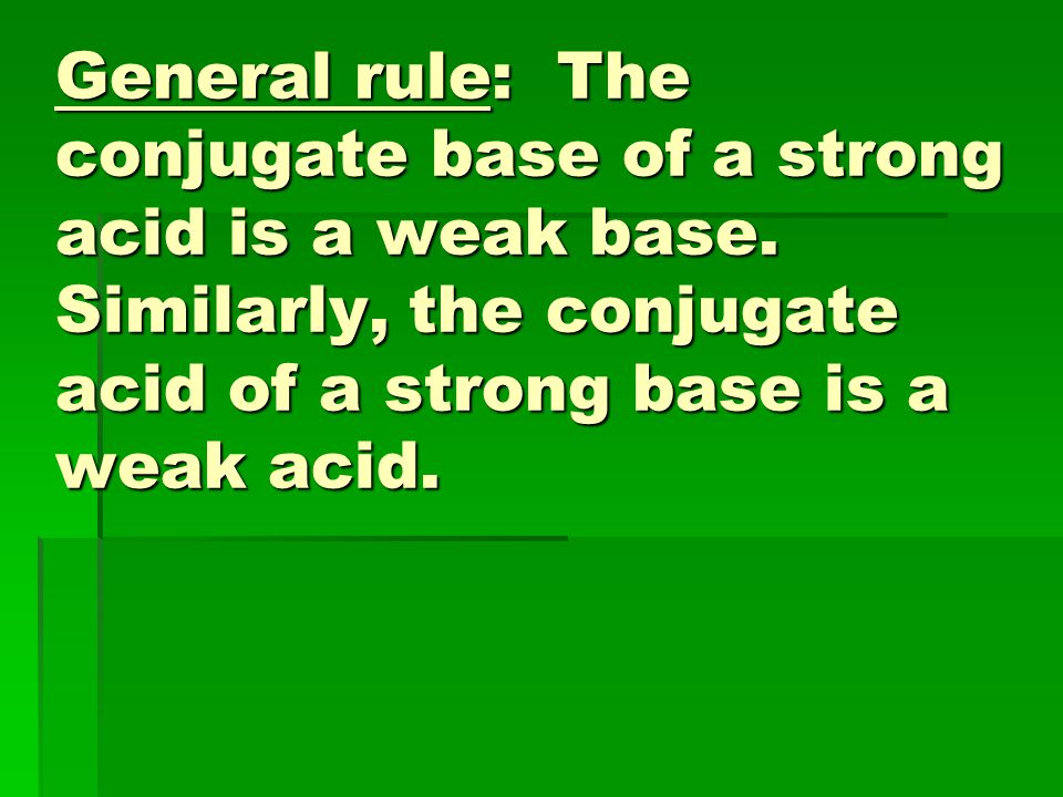 General rule: The conjugate base of a strong acid is a weak base.