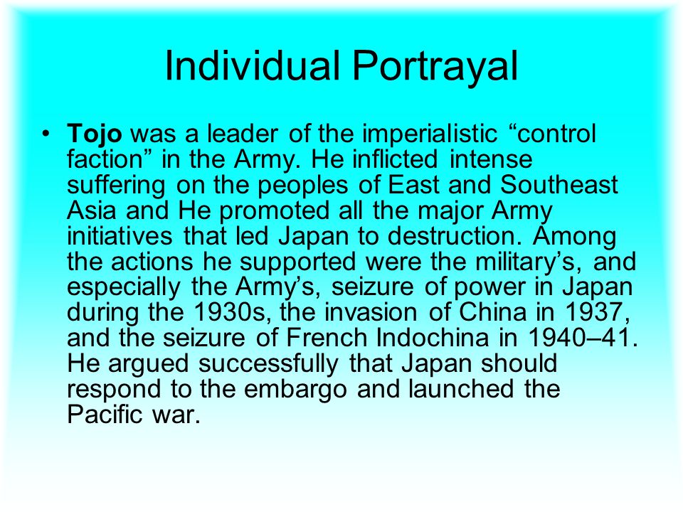 Individual Portrayal Tojo was a leader of the imperialistic control faction in the Army.