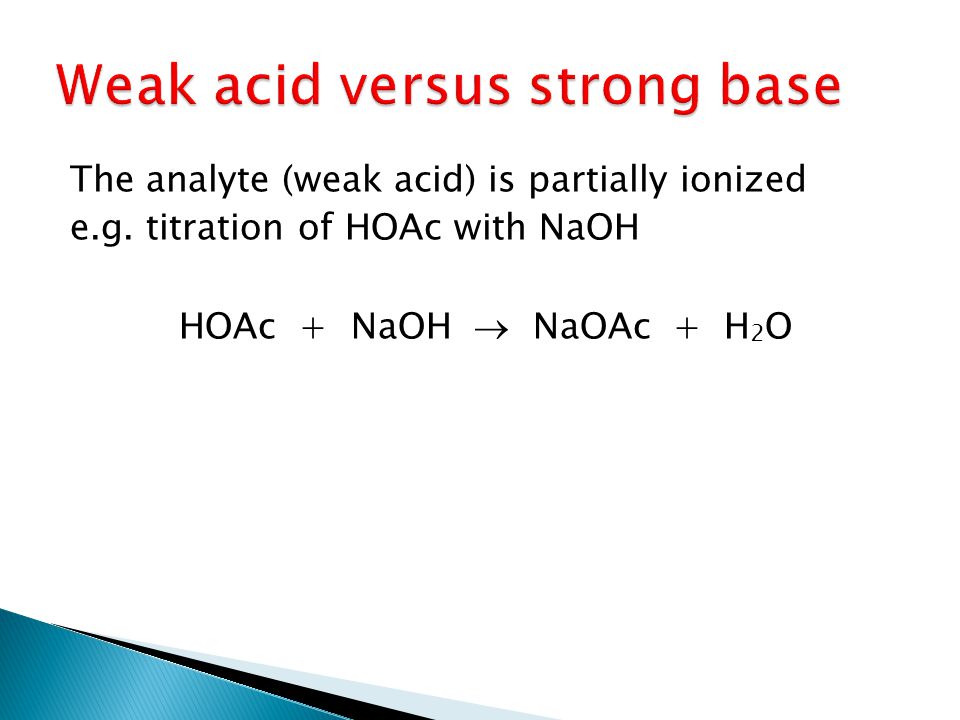 The analyte (weak acid) is partially ionized e.g.