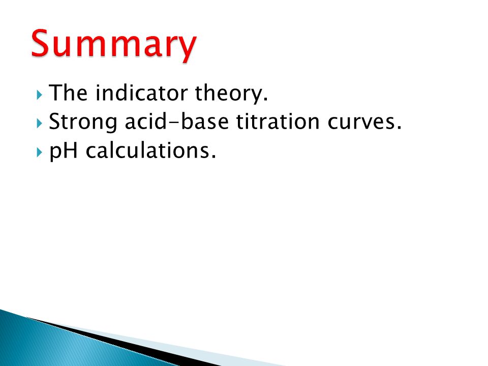  The indicator theory.  Strong acid-base titration curves.  pH calculations.