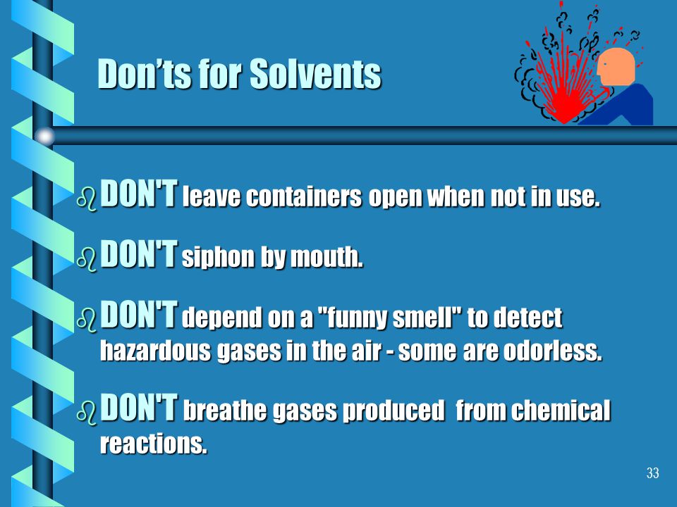 32 Do’s for Solvents b Use only approved and labeled containers for storing and transporting solvents.