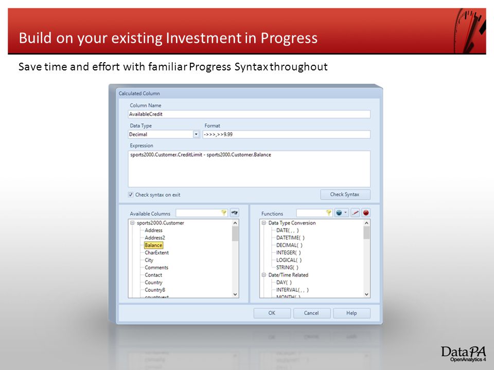Build on your existing Investment in Progress Save time and effort with familiar Progress Syntax throughout
