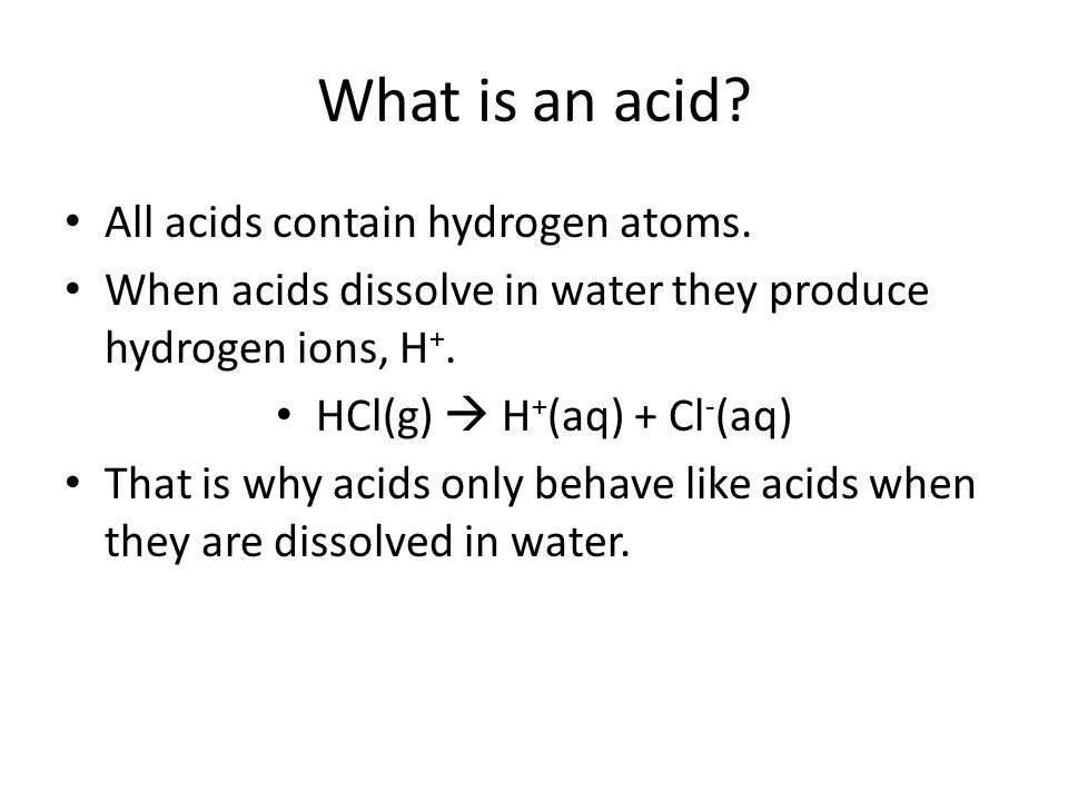 What is an acid. All acids contain hydrogen atoms.