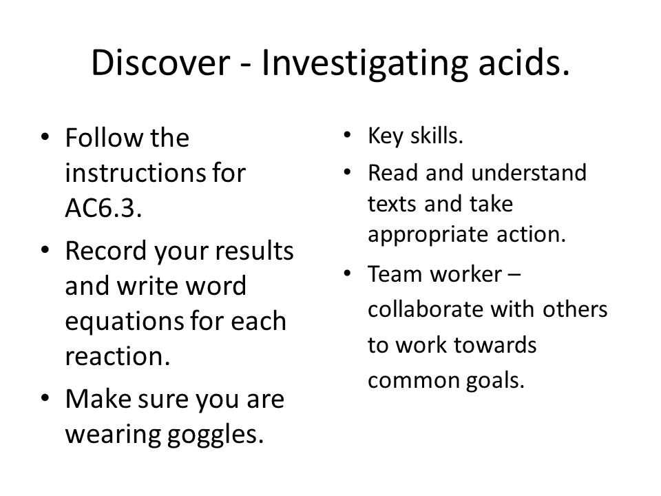 Discover - Investigating acids. Follow the instructions for AC6.3.