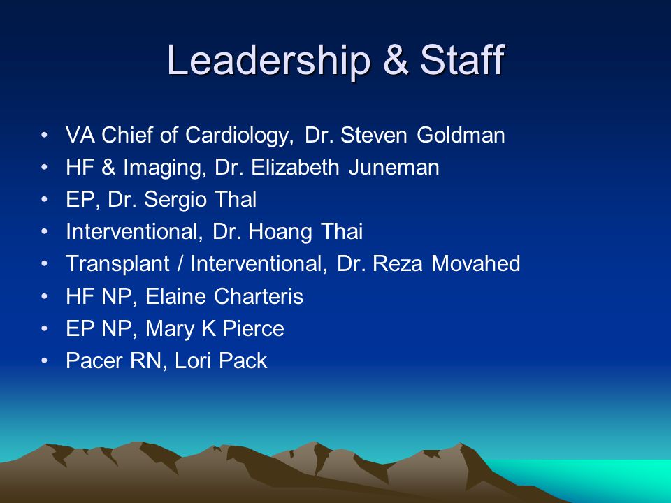 Leadership & Staff VA Chief of Cardiology, Dr. Steven Goldman HF & Imaging, Dr.