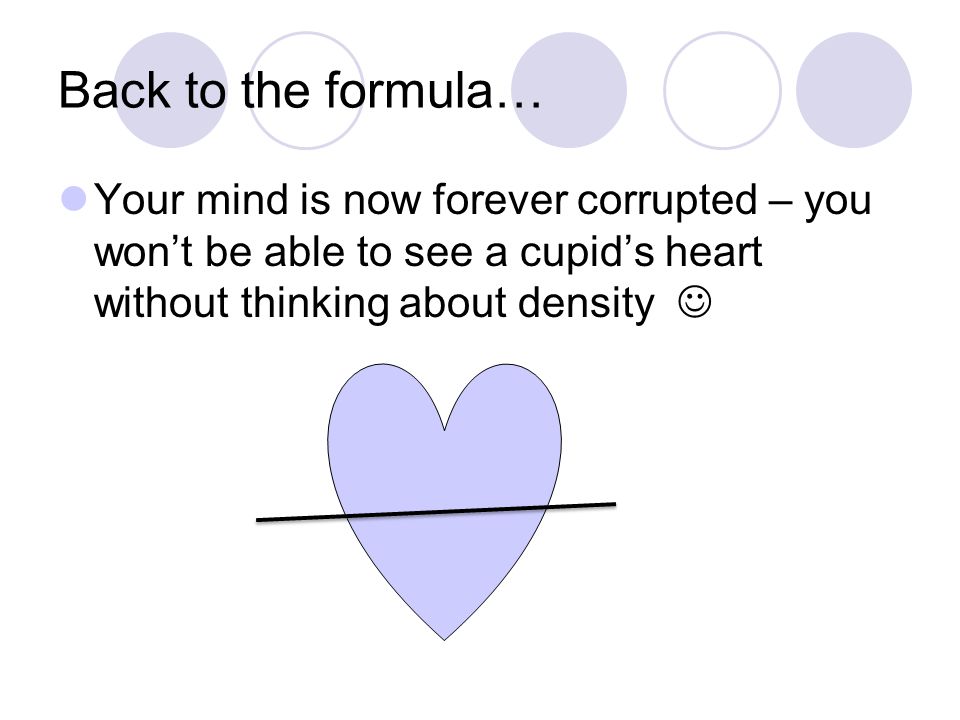 Back to the formula… Your mind is now forever corrupted – you won’t be able to see a cupid’s heart without thinking about density