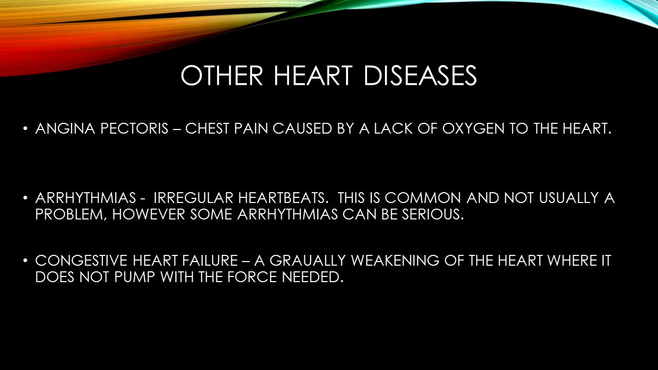 OTHER HEART DISEASES ANGINA PECTORIS – CHEST PAIN CAUSED BY A LACK OF OXYGEN TO THE HEART.