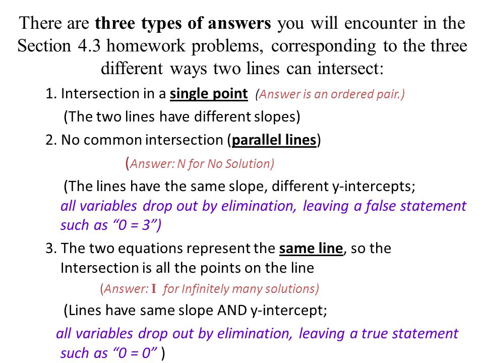 There are three types of answers you will encounter in the Section 4.3 homework problems, corresponding to the three different ways two lines can intersect: 1.