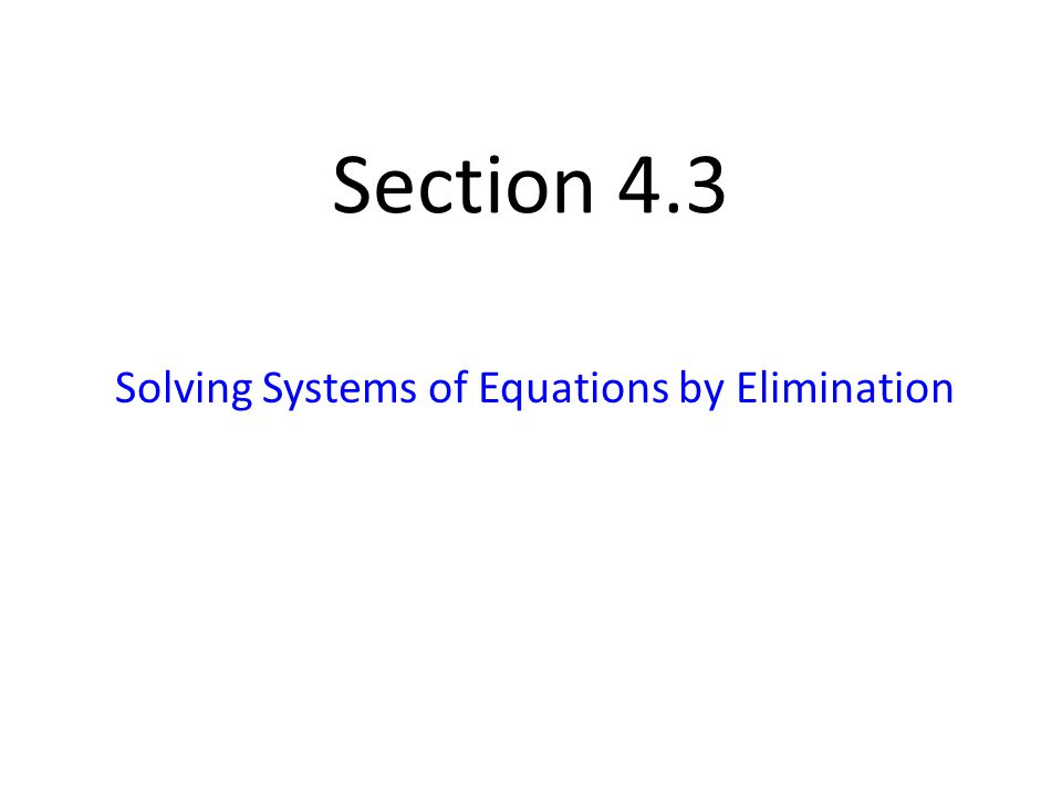 Section 4.3 Solving Systems of Equations by Elimination